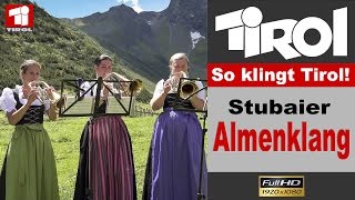 SO KLINGT TIROL Stubaier Almenklang 2016 [upl. by Ieppet]