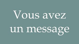 How to Pronounce Vous avez un message Youve got mail Correctly in French [upl. by Enneicul]