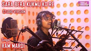 SARA BERA KUKMU KO RE  Studio Version  New Santali Song 2021  Ram Mardi [upl. by Angelique]