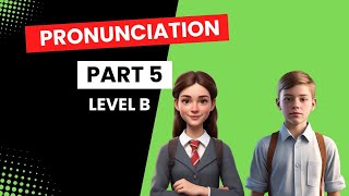 Pronunciation  Part 5  Level B [upl. by Assirok]