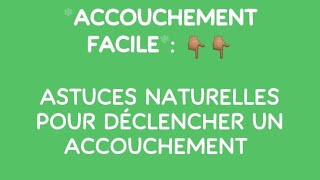 ACCOUCHEMENT FACILE ET RAPIDE  ASTUCES NATURELLES POUR DÉCLENCHER [upl. by Nehtan735]