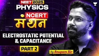 Electrostatic Potential amp Capacitance  2  NEET 2025 Physics NCERT मंथन Series  Anupam Upadhyay [upl. by Gazzo745]