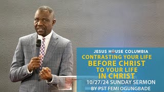 Contrasting Life before Christ to Life in Christ  Pst Femi Ogungbade  JHC Sunday Sermon [upl. by Eissoj]