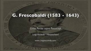 G Frescobaldi  Cento Partite sopra Passacagli Luigi Accardo [upl. by Ripp773]