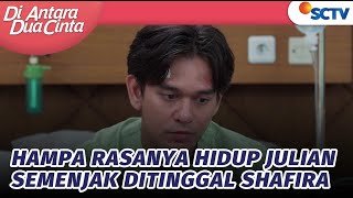 Hampa Rasanya Hidup Julian Semenjak Ditinggal Shafira  Di Antara Dua Cinta  Episode 136 [upl. by Pelagia]