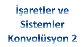 İşaretler ve Sistemler Konvolüsyon 2 [upl. by Alayne869]