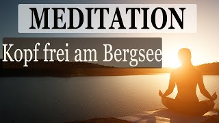 Geführte Meditation zum Entspannen amp Gedanken Loslassen Traumreise an den Bergsee [upl. by Tommy]