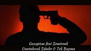 Gazapizm feat Semicenk Unutulacak Dünler amp Tek Başıma [upl. by Matland728]