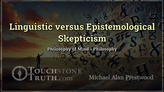 Linguistic versus Epistemological Skepticism  TouchstoneTruth [upl. by Adile]