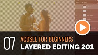 ACDSee for Beginners  07  Layered Editing 201 Advanced [upl. by Sherill]