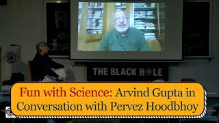 Fun with Science  Arvind Gupta in Conversation with Pervez Hoodbhoy [upl. by Aika369]