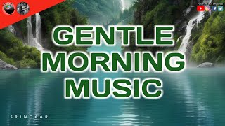 Gentle Morning Music  Start Your Day with Peaceful Sounds  Sringaar [upl. by Walston254]