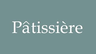 How to Pronounce Pâtissière Pastry chef Correctly in French [upl. by Libbna]