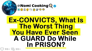 ExCONVICTS What Is The Worst Thing You Have Ever Seen A GUARD Do While In PRISON [upl. by Hyacinthie742]