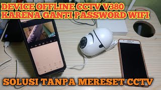 Solusi device offline cctv V380 karena ganti password wifi tanpa mereset cctvnya  Reset V380 pro [upl. by Ydnat]