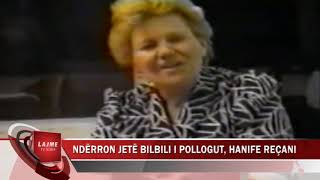 NDËRRON JETË BILBILI I POLLOGUT HANIFE REÇANI [upl. by Gaulin569]