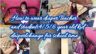 How to wear diaper Teacher and student456 year old kid daiperlchange for school time [upl. by Ahsyak]