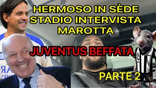 PARTE 2 🚨JUVENTUS BEFFATA‼️HERMOSO IN SEDE INTER👀 MAROTTA INTERVISTA STADIO E SECONDA SQUADRA ⌛️ [upl. by Nicole119]