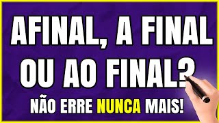 AFINAL A FINAL OU AO FINAL Qual a DIFERENÇA Aprenda com Exemplos [upl. by Smalley]