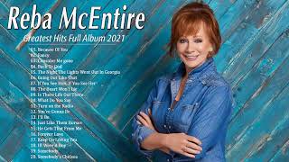 Reba McEntire Greatest Hits  Best Songs Of Reba McEntire  Reba McEntire Playlist Full Album 2021 [upl. by Alenson]