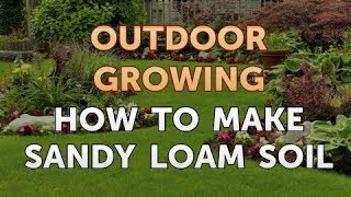 How to Make Sandy Loam Soil [upl. by Thomasina]