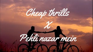 Cheap thrills x Pehli nazar lyrical video [upl. by Aihsena]