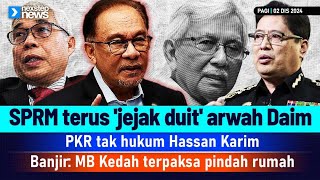 TERKINI SPRM terus jejak duit arwah Daim  PKR tak hukum Hassan  MB Kedah terpaksa pindah rumah [upl. by Nodla259]