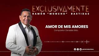 Amor de mis Amores  Ramon quotMonchoquot Bastidas  Audio Oficial [upl. by Ytsirc]