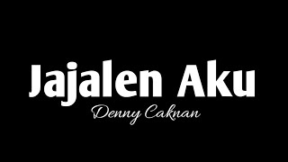 Denny Caknan  Jajalen Aku  Lirik [upl. by Aivon434]