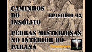 Pedras Misteriosas no interior do Paraná  episódio 3  Caminhos do Insólito [upl. by Irac]