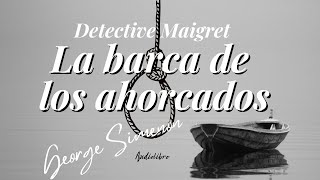 LA BARCA DE LOS AHORCADOS Detective Maigret de George Simenon Audiolibro [upl. by Eahs]