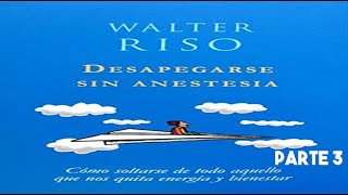 Desapegarse Sin Anestesia  Walter Riso Parte 3 [upl. by Arama185]