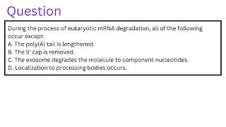 During the process of eukaryotic mRNA degradation all of the following occur except [upl. by Welford]