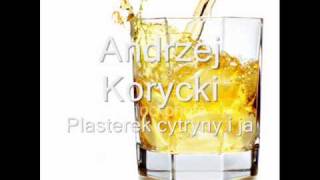 Andrzej Korycki  Plasterek cytryny i ja [upl. by Lleznov95]