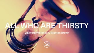 Vineyard Worship ft Brenton Brown  All Who Are Thirsty Official Lyric Video [upl. by Car]