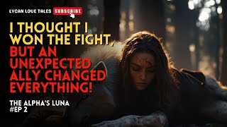 I thought I won the fight but an unexpected ally changed everything丨The Alphas Luna EP2 [upl. by Limak]