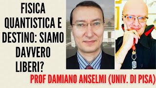 FISICA QUANTISTICA e DESTINO Siamo davvero liberi Con il PROF DAMIANO ANSELMIUNIVERSITÀ DI PISA [upl. by Chrisman]