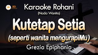 KUTETAP SETIA Seperti Wanita MengurapiMu Karaoke  Grezia Epiphania [upl. by Heger860]