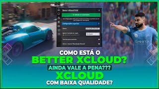 COMO ESTÁ O BETTER XCLOUD AÍNDA VALE A PENA XCLOUD COM BAIXA QUALIDADE [upl. by Alraep]