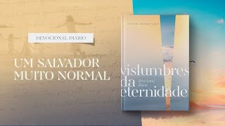 Devocional Diário 14 de Março  Um Salvador muito normal l Vislumbres da eternidade [upl. by Mckale]