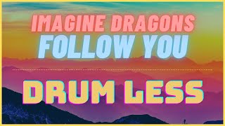 Follow You  Imagine Dragons Drumless Backing Track 🥁 [upl. by Nwavahs]