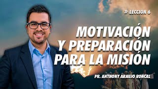 Lección 6 Motivación y preparación para la misión  Pr Anthony Araujo [upl. by Akeenat]