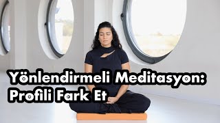 Yönlendirmeli Meditasyon Profili Fark Et [upl. by Hootman]