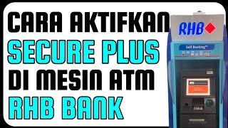 Cara Aktifkan Secure Plus RHB Di Mesin ATM RHB BANK [upl. by Busiek]