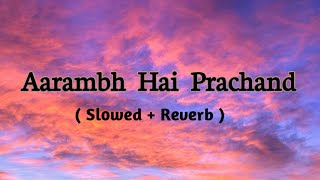 Aarambh Hai Prachand 🍂  Slowed  Reverb  Motivational song   Piyush Mishra [upl. by Donnenfeld]