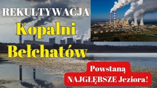 KOPALNIA BEŁCHATÓW Będzie Rajem Turystycznym  W Odkrywcę Powstaną Najgłębsze Jeziora w Polsce [upl. by Nilrak324]