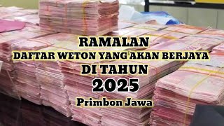 DAFTAR WETON YANG AKAN BERJAYA DI TAHUN 2025 PRIMBON JAWA KiSukir [upl. by Sladen]