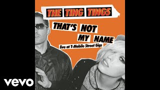 The Ting Tings  Thats Not My Name Live at TMobile Street Gigs Audio [upl. by Niassuh]