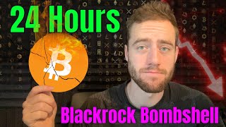 BLACKROCK MAY DEVASTATE THE BITCOIN MARKET IN EXACTLY 24 HOURS [upl. by Atirahs]