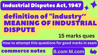 Definition of Industry  MEANING OF INDUSTRIAL DISPUTE  THE INDUSTRIAL DISPUTES ACT 1947  Bcom [upl. by Lucas]